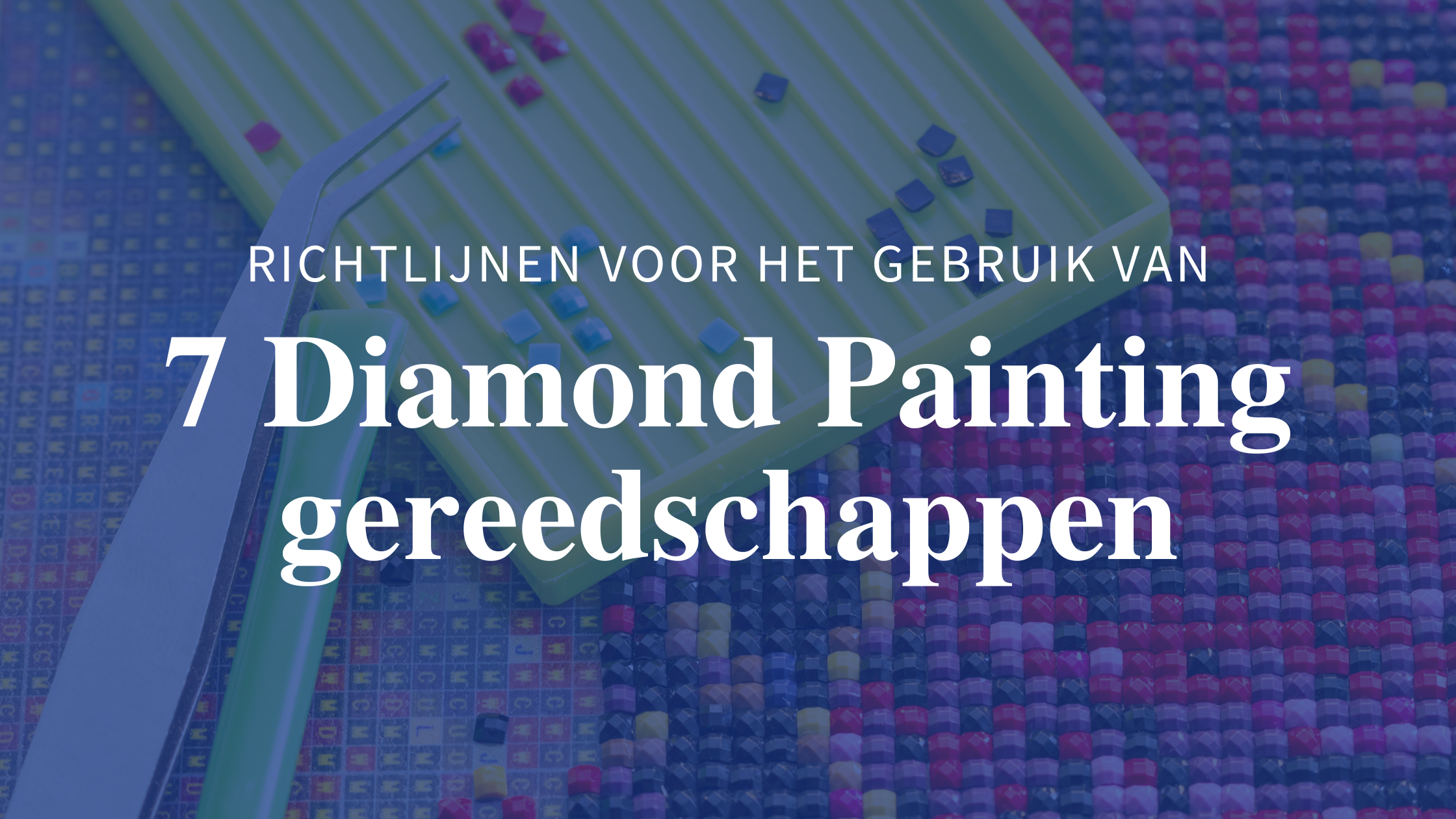 Richtlijnen-voor-het-gebruik-van-7-Diamond-Painting-gereedschappen Diamond Painting Planet