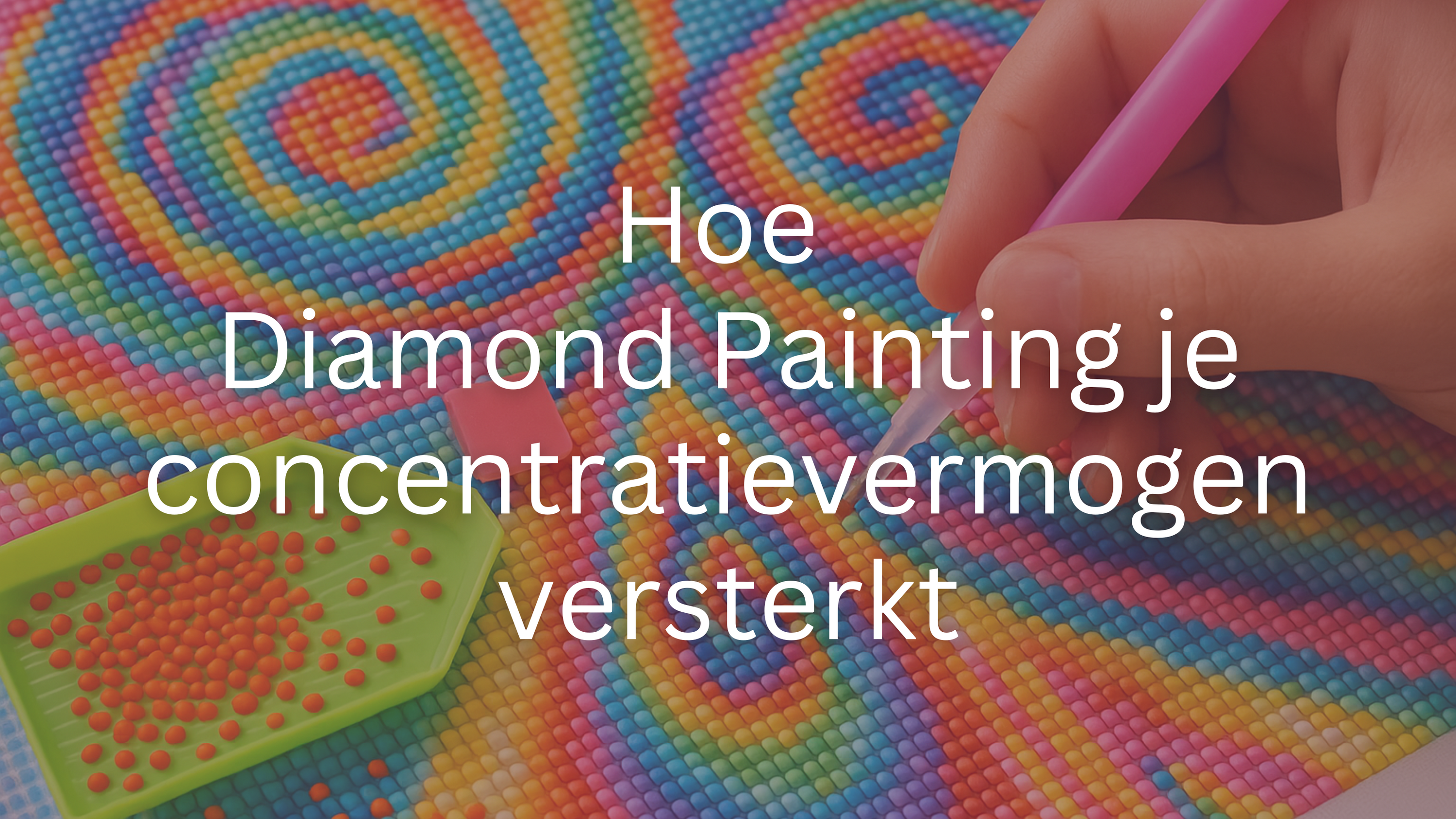 Hoe-Diamond-Painting-je-concentratievermogen-versterkt Diamond Painting Planet