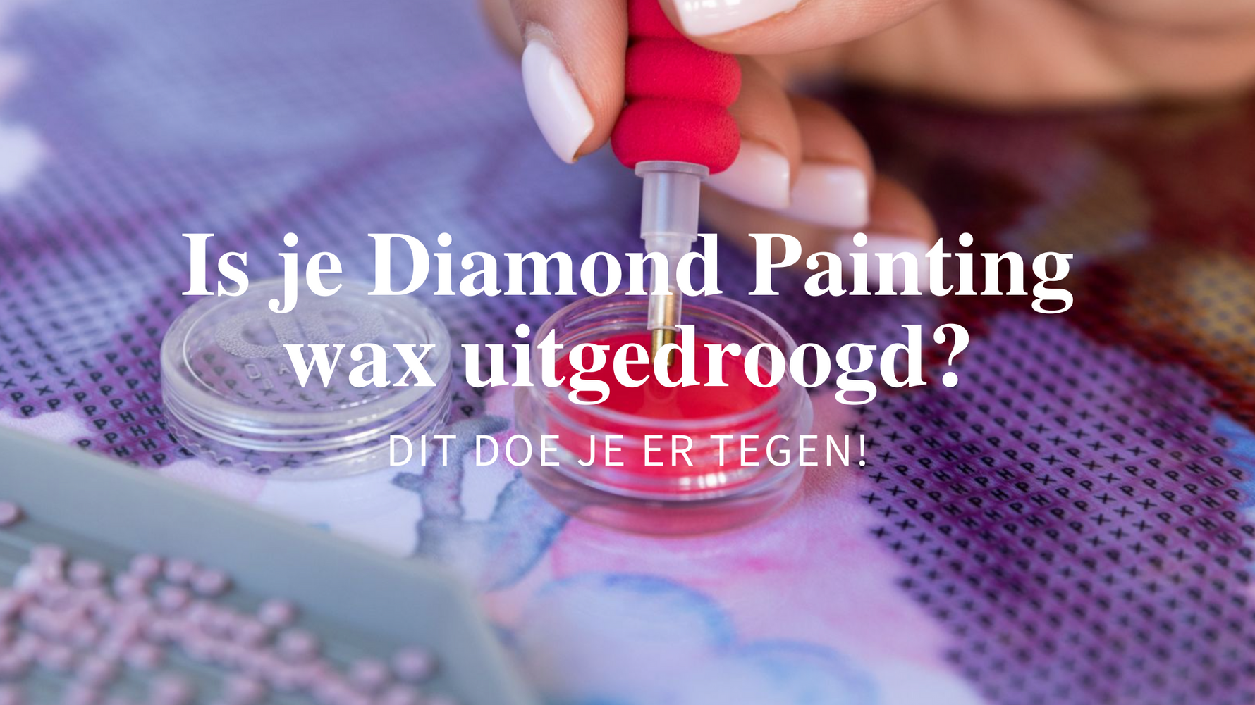Is-je-Diamond-Painting-wax-uitgedroogd-Dit-doe-je-er-tegen Diamond Painting Planet