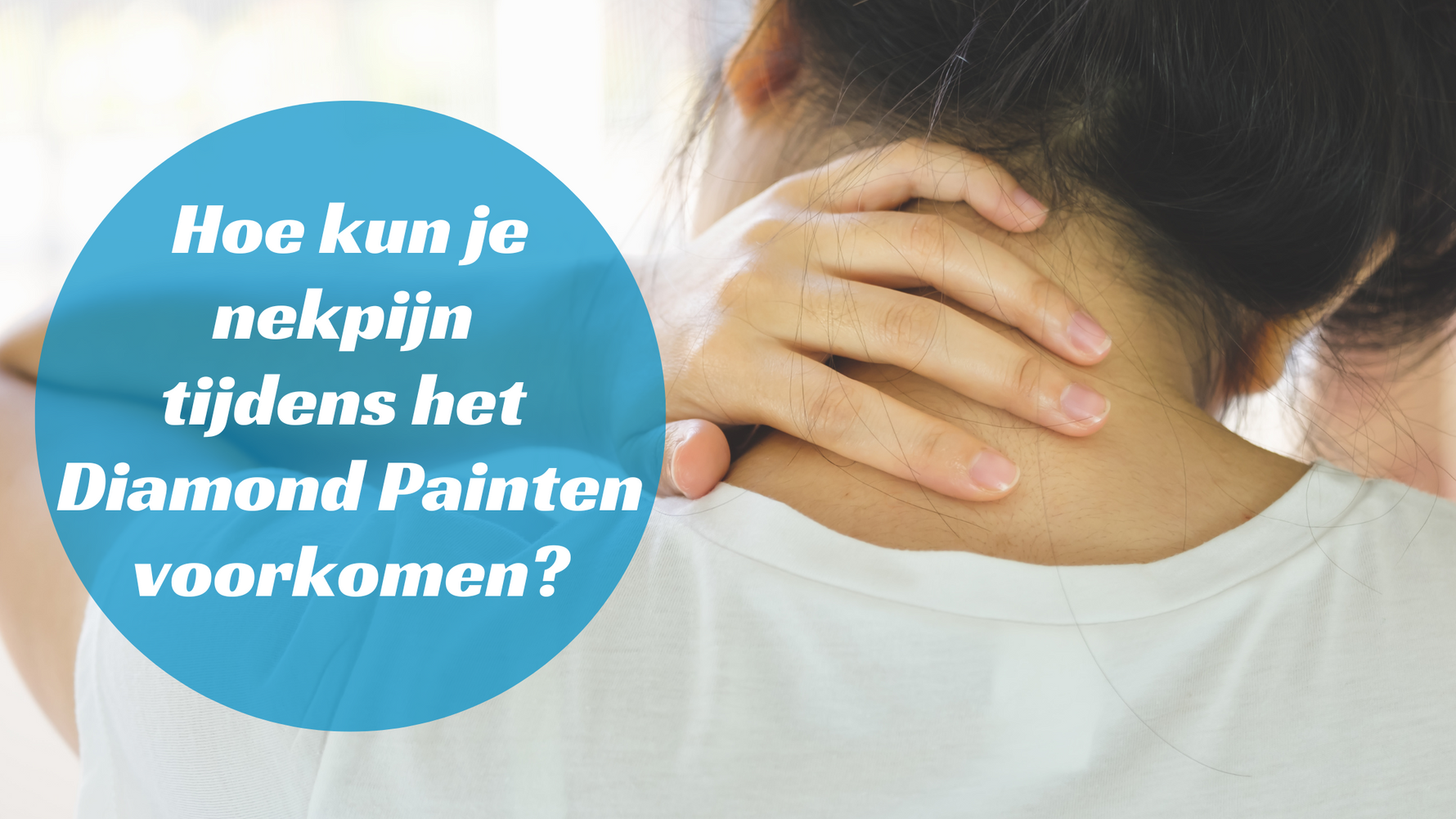 Hoe kun je nekpijn tijdens Diamond Painten voorkomen? Diamond Painting Planet