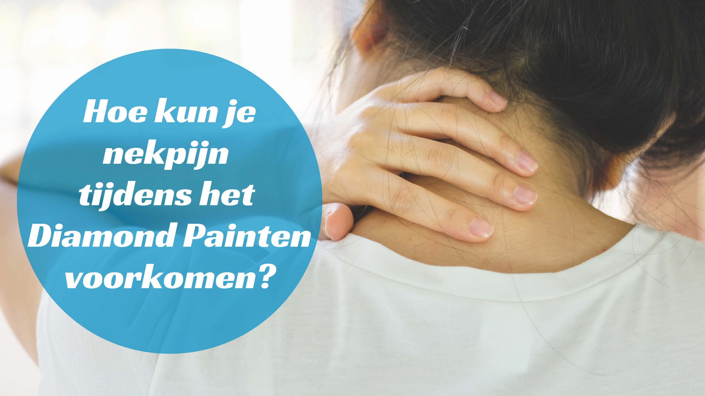 Hoe kun je nekpijn tijdens Diamond Painten voorkomen? Diamond Painting Planet