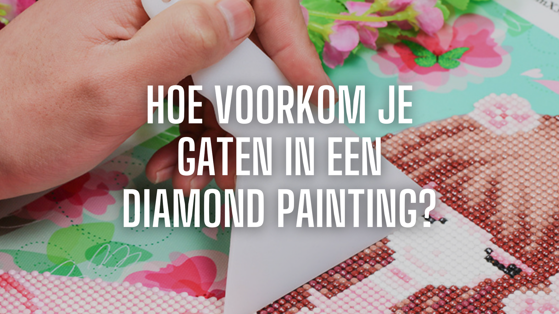 Hoe voorkom je gaten in een Diamond Painting? Diamond Painting Planet