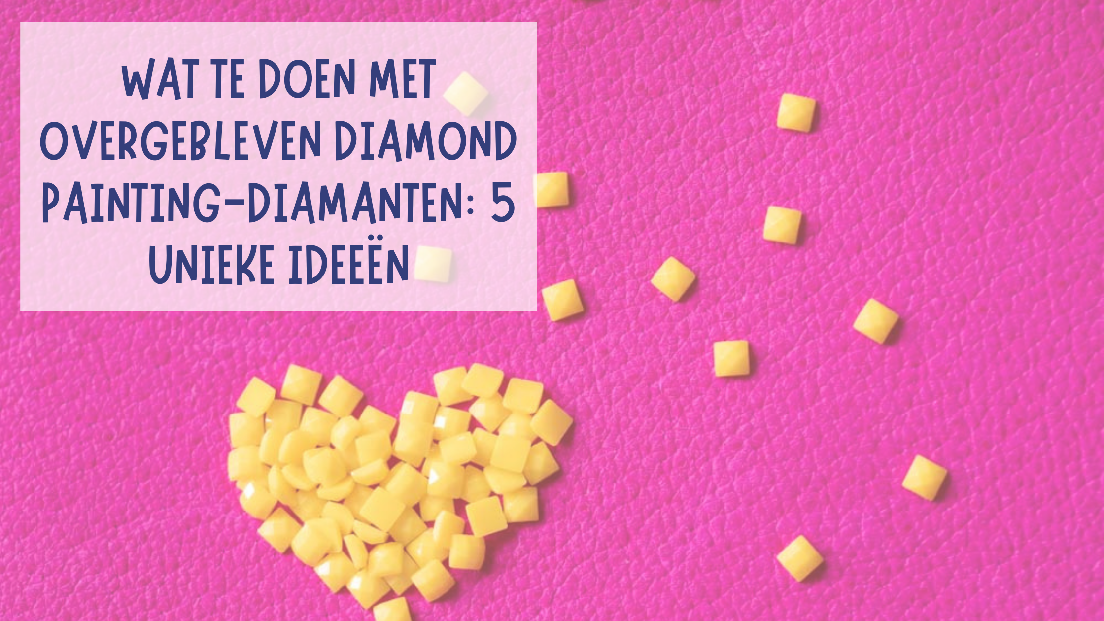 Wat te doen met overgebleven Diamond Painting-diamanten: 5 unieke ideeën Diamond Painting Planet